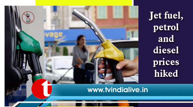 Jet fuel, petrol and diesel prices hiked
