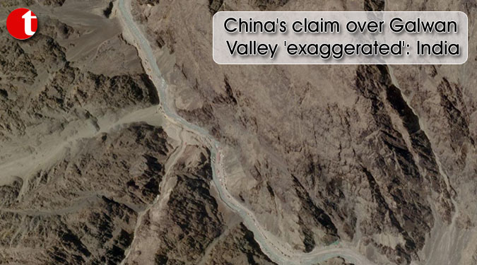 China's claim over Galwan Valley 'exaggerated': India