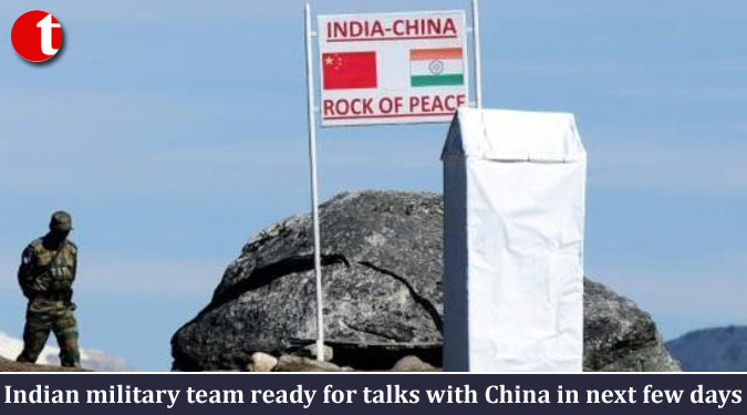 Indian military team ready for talks with China in next few days
