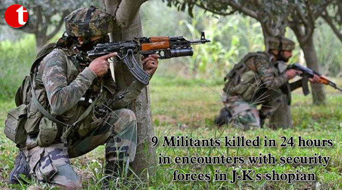 9 Militants killed in 24 hours in encounters with security forces in J-K's shopian