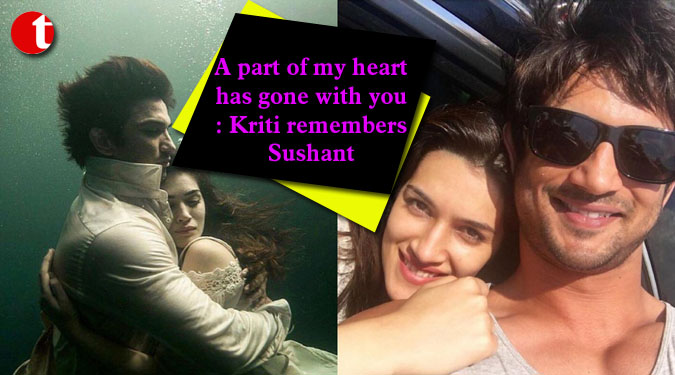 A part of my heart has gone with you: Kriti remembers Sushant