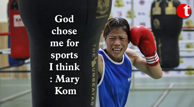 God chose me for sports I think: Mary Kom