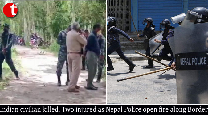 Indian civilian killed, Two injured as Nepal Police open fire along Border