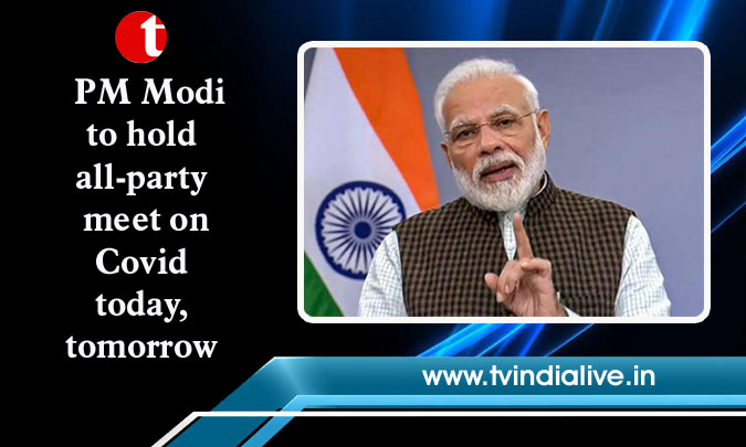 PM Modi to hold all-party meet on Covid today, tomorrow