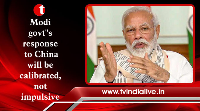 Modi govt''s response to China will be calibrated, not impulsive