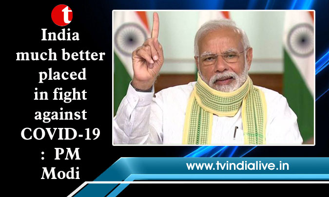 India much better placed in fight against COVID-19: PM Modi