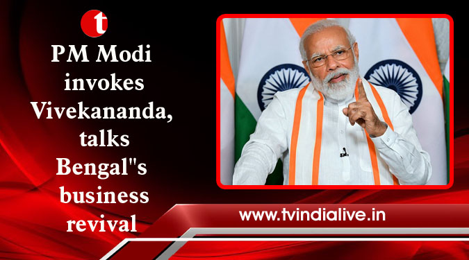 PM Modi invokes Vivekananda, talks Bengal''s business revival