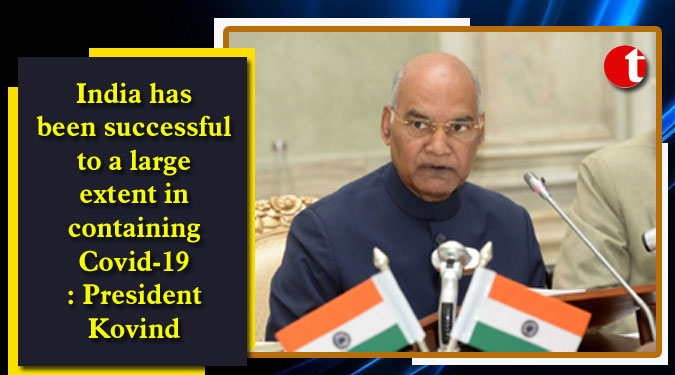 India has been successful to a large extent in containing Covid-19: President Kovind