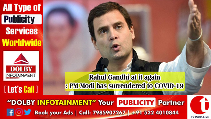 Rahul Gandhi at it again: PM Modi has surrendered to COVID-19