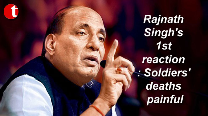 Rajnath Singh's 1st reaction: Soldiers' deaths painful