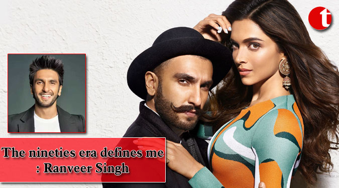 The nineties era defines me: Ranveer Singh