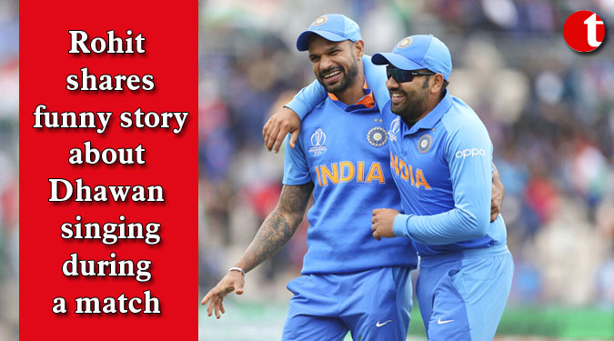 Rohit shares funny story about Dhawan singing during a match