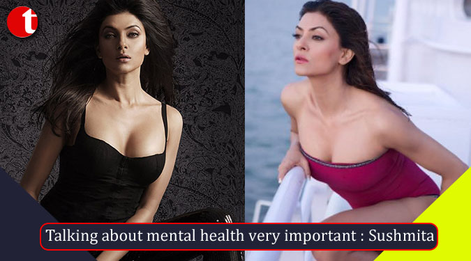 Talking about mental health very important: Sushmita Sen