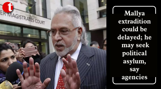 Mallya extradition could be delayed; he may seek political asylum, say agencies