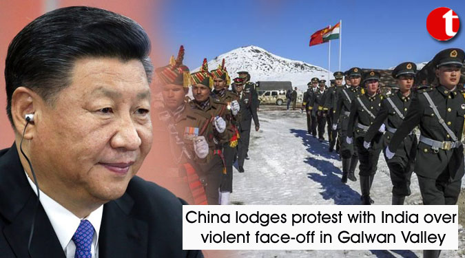 China lodges protest with India over violent face-off in Galwan Valley