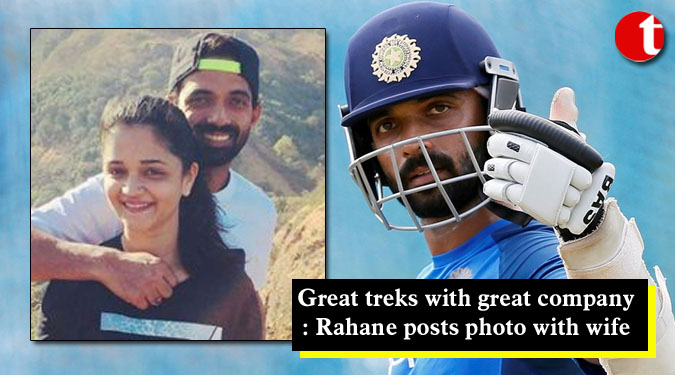 Great treks with great company: Rahane posts photo with wife