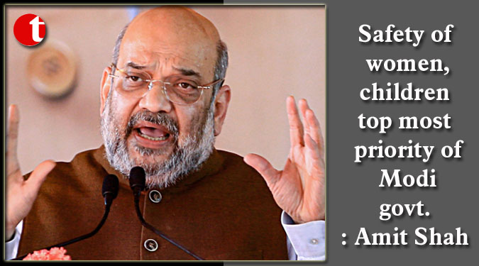 Safety of women, children top most priority of Modi govt.: Amit Shah