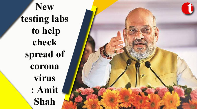 New testing labs to help check spread of coronavirus: Amit Shah