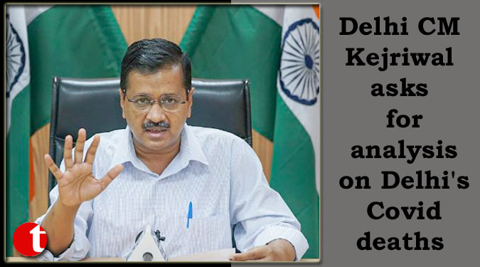 Delhi CM Kejriwal asks for analysis on Delhi's Covid deaths