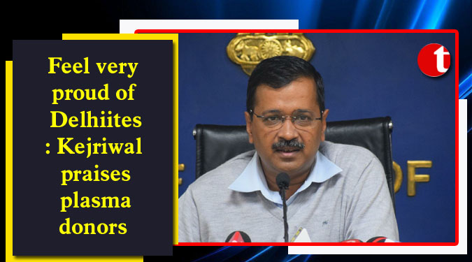 Feel very proud of Delhiites: Kejriwal praises plasma donors