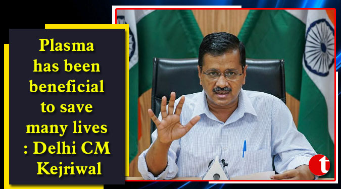 Plasma has been beneficial to save many lives: Delhi CM Kejriwal