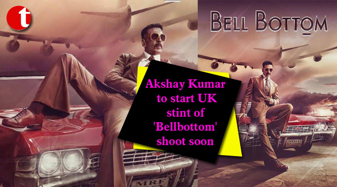 Akshay Kumar to start UK stint of 'Bellbottom' shoot soon