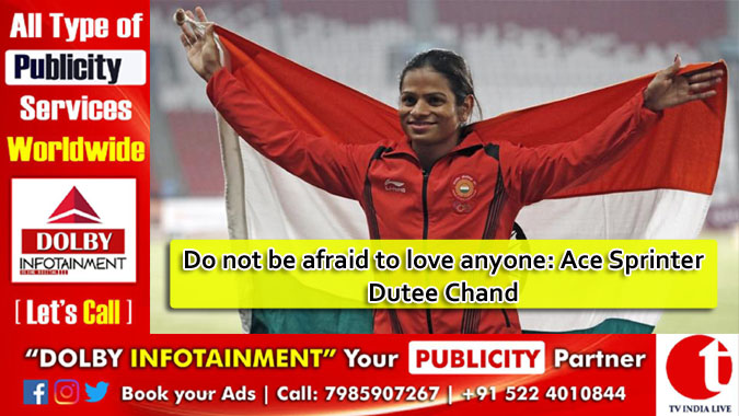 Do not be afraid to love anyone: Ace Sprinter Dutee Chand