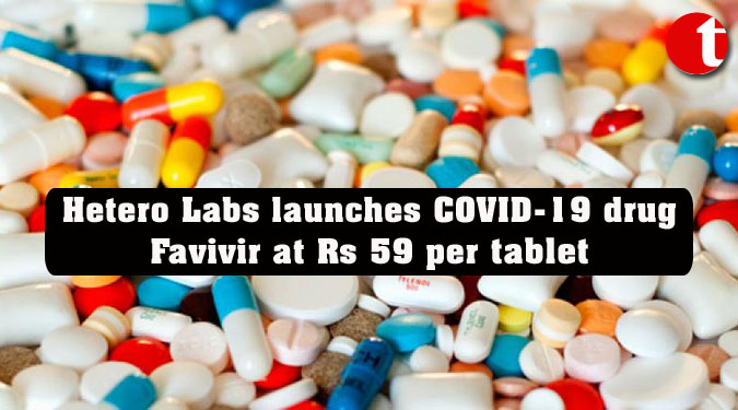 Hetero Labs launches COVID-19 drug Favivir at Rs 59 per tablet