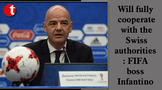 Will fully cooperate with the Swiss authorities: FIFA boss Infantino