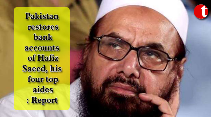 Pakistan restores bank accounts of Hafiz Saeed, his four top aides: Report