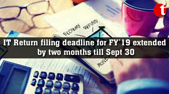 IT Return filing deadline for FY’19 extended by two months till Sept 30