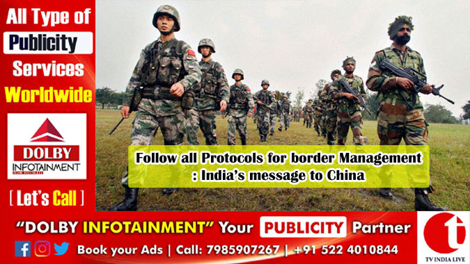 Follow all Protocols for border Management: India’s message to China