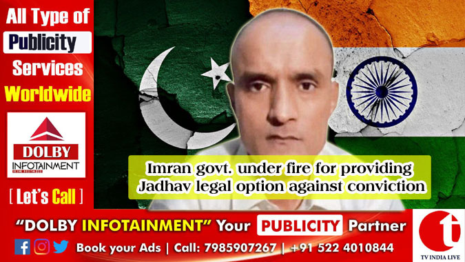 Imran govt. under fire for providing Jadhav legal option against conviction