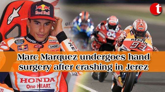 Marc Marquez undergoes hand surgery after crashing in Jerez