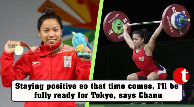 Staying positive so that time comes, I'll be fully ready for Tokyo, says Chanu