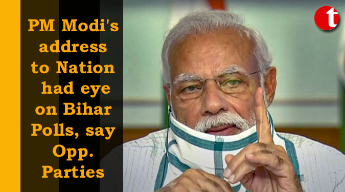 PM Modi's address to Nation had eye on Bihar Polls, say Opp. Parties