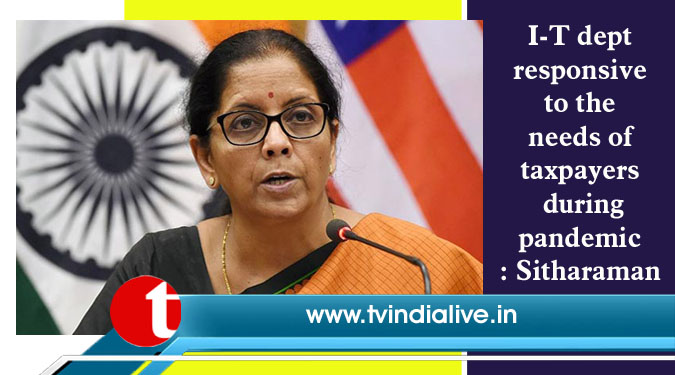 I-T dept responsive to the needs of taxpayers during pandemic : Sitharaman