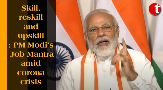 Skill, reskill and upskill: PM Modi’s Job Mantra amid corona crisis