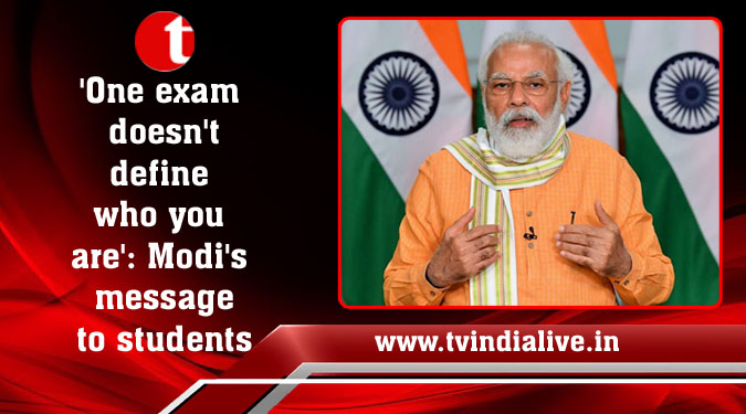 'One exam doesn't define who you are': Modi's message to students