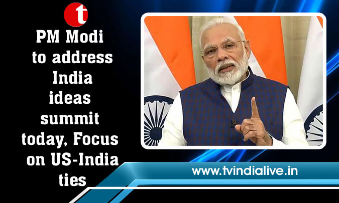 PM Modi to address India ideas summit today, Focus on US-India ties