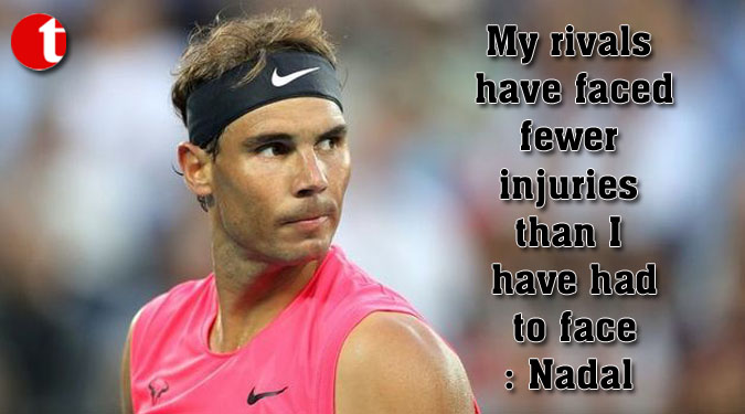 My rivals have faced fewer injuries than I have had to face: Nadal