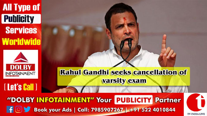 Rahul Gandhi seeks cancellation of varsity exam