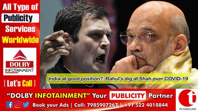 India at good position?: Rahul's dig at Shah over COVID-19