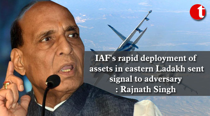 IAF's rapid deployment of assets in eastern Ladakh sent signal to adversary: Rajnath Singh