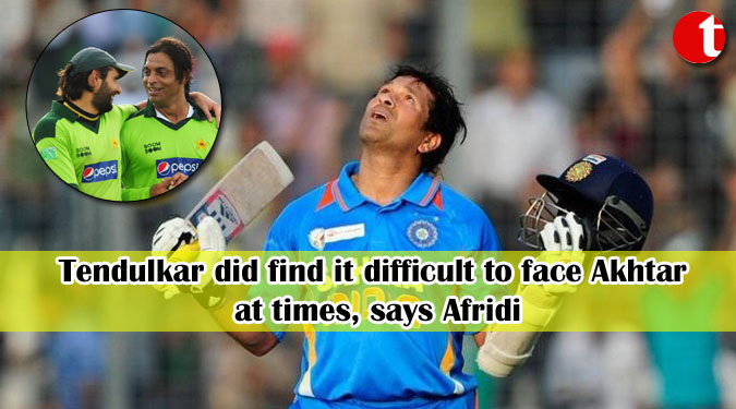 Tendulkar did find it difficult to face Akhtar at times, says Afridi