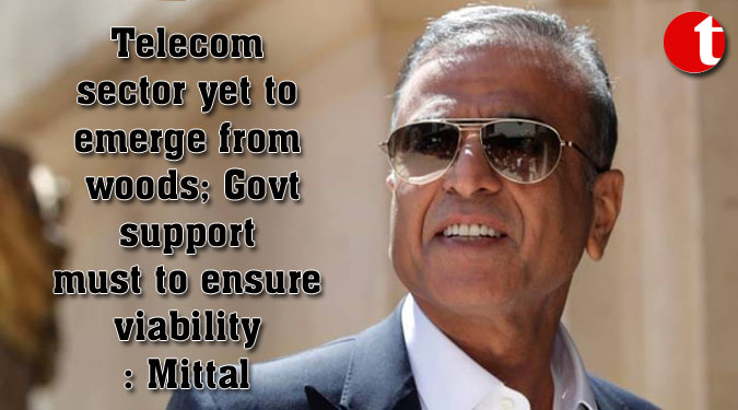 Telecom sector yet to emerge from woods; Govt support must to ensure viability: Mittal