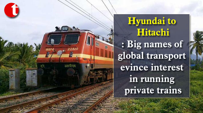 Hyundai to Hitachi: Big names of global transport evince interest in running private trains