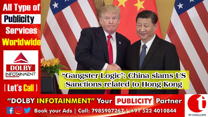 “Gangster Logic”: China slams US Sanctions related to Hong Kong