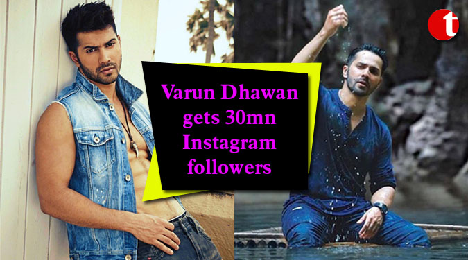 Varun Dhawan gets 30mn Instagram followers