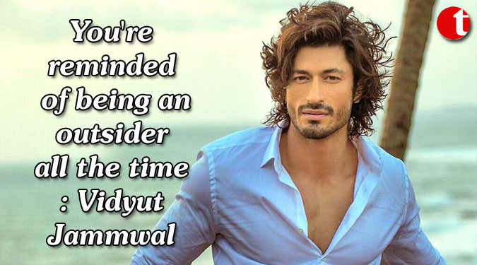 You're reminded of being an outsider all the time: Vidyut Jammwal